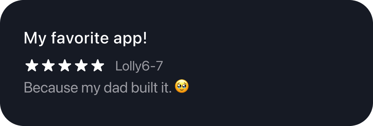 5-star review by Lolly6-7: My favorite app, because my dad built it